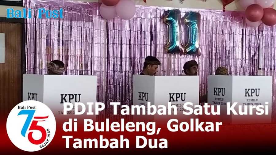 PDIP Bertahan Golkar Tambah Dua Kursi Di DPRD Buleleng BALIPOST