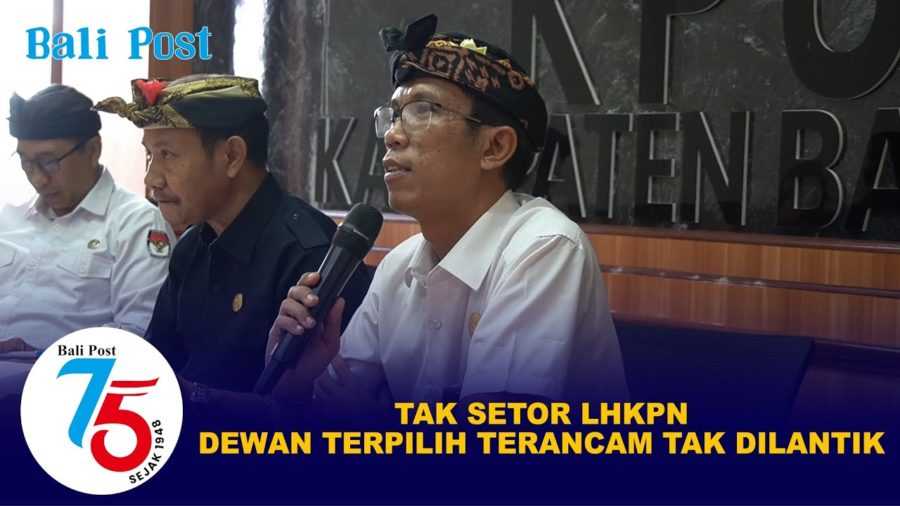 Tak Setor LHKPN, Anggota DPRD Terpilih Terancam Tak Dilantik | BALIPOST.com