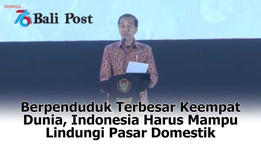 Berpenduduk Terbesar Keempat Dunia, Indonesia Harus Mampu Lindungi Pasar Domestik