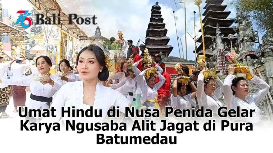 Nangun Sat Kerthi Loka Bali: Umat Hindu di Nusa Penida Gelar Karya Ngusaba Jagat di Pura Batumedau