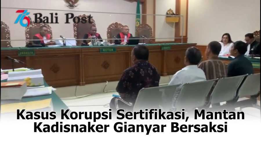 Kasus Korupsi Sertifikasi, Mantan Kadisnaker Gianyar Bersaksi