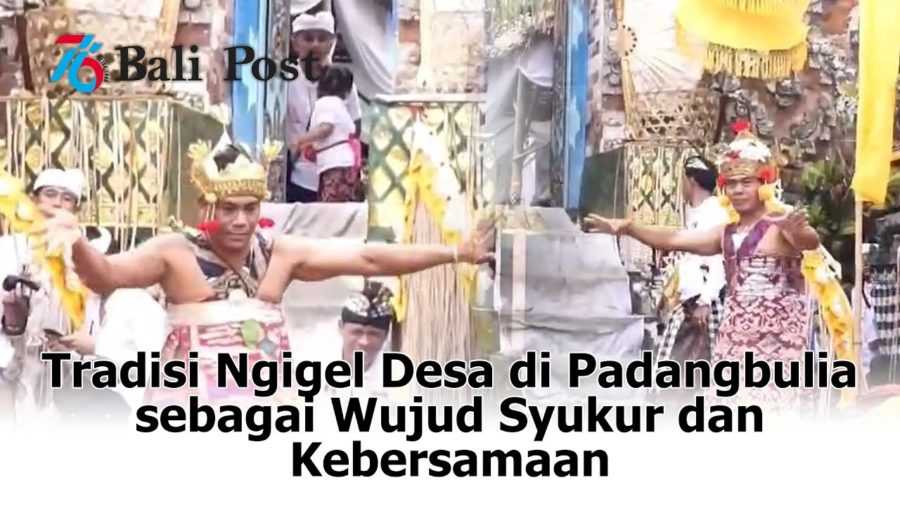 Nangun Sat Kerthi Loka Bali: Tradisi Ngigel Desa di Padangbulia sebagai Wujud Syukur dan Kebersamaan