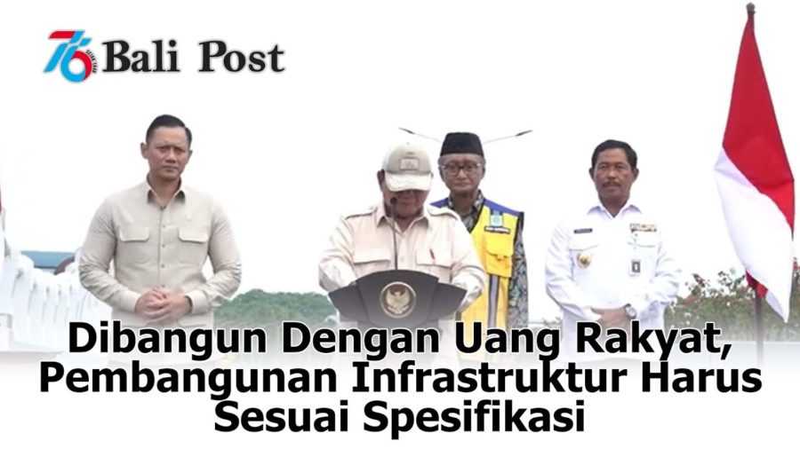 Dibangun Dengan Uang Rakyat, Pembangunan Infrastruktur Harus Sesuai Spesifikasi