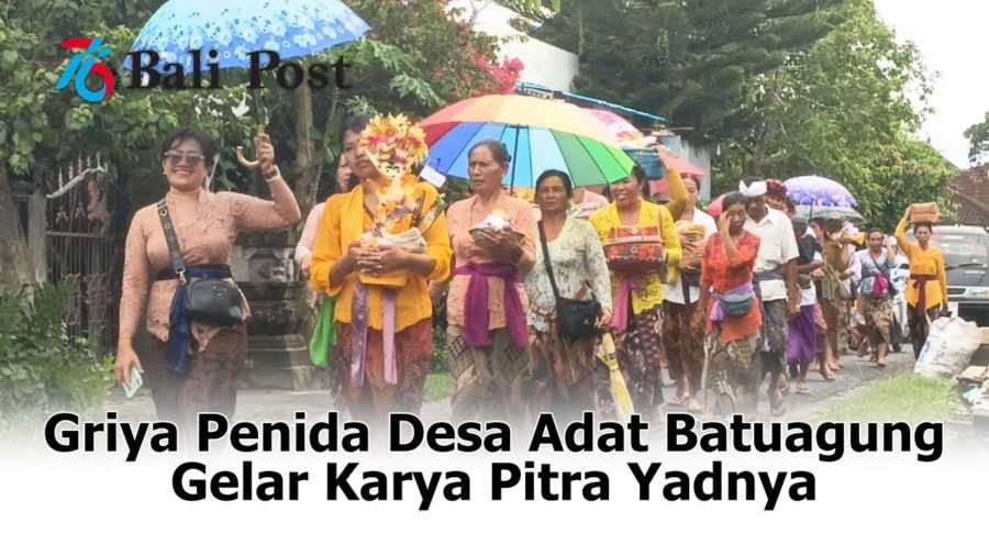 Nangun Sat Kerthi Loka Bali: Griya Penida Desa Adat Batuagung Gelar Karya Pitra Yadnya