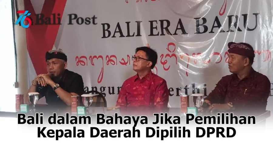 Bali dalam Bahaya Jika Pemilihan Kepala Daerah Dipilih DPRD 